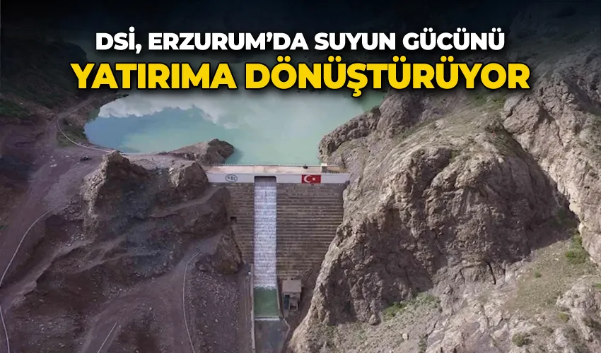 DSİ, Erzurum’da suyun gücünü yatırıma dönüştürüyor