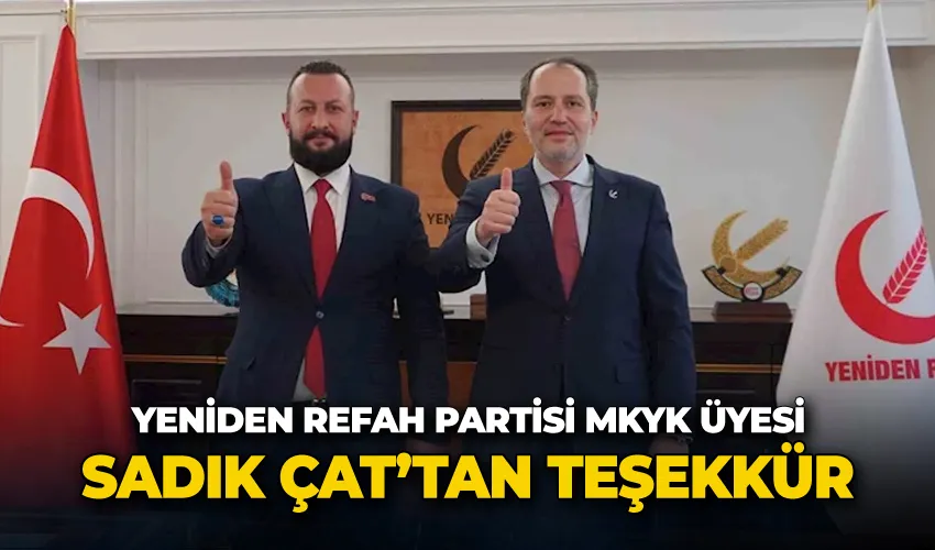 Yeniden Refah Partisi MKYK üyesi Sadık Çat’tan teşekkür