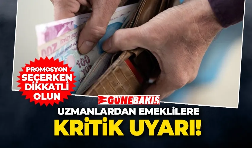 Uzmanlardan Emeklilere Kritik Uyarı: Promosyon Seçerken Dikkatli Olun