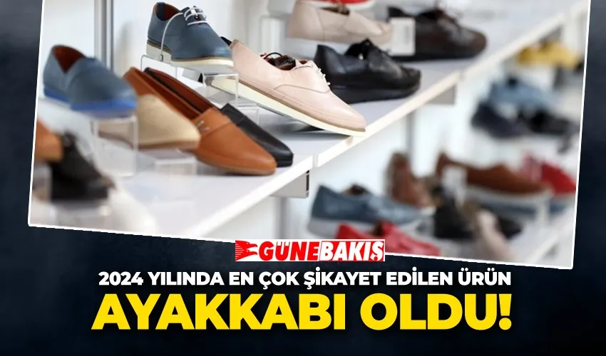 2024 Yılında En Çok Şikayet Edilen Ürün Ayakkabı Oldu 