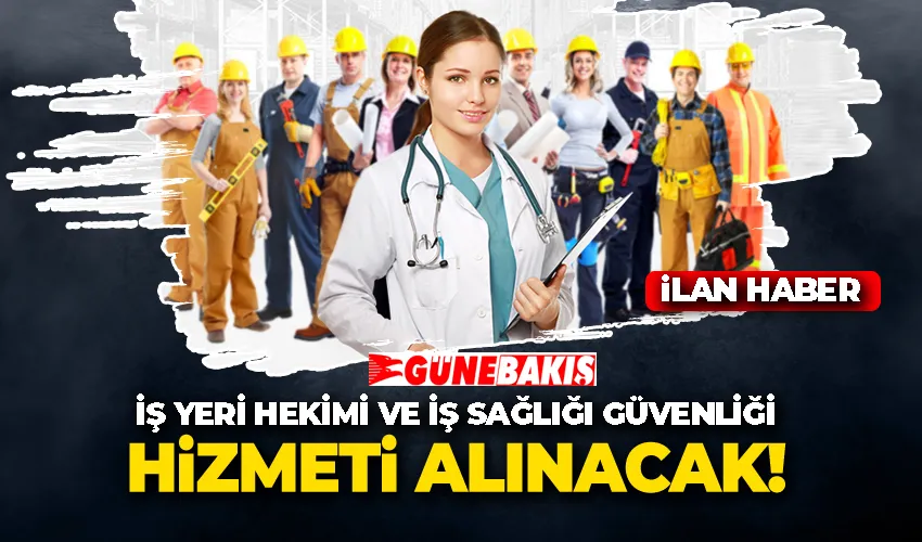 İŞ YERİ HEKİMİ VE İŞ SAĞLIĞI GÜVENLİĞİ HİZMETİ ALINACAK 