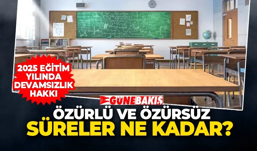 2025 Eğitim Yılında Devamsızlık Hakkı: Özürlü ve Özürsüz Süreler Ne Kadar?