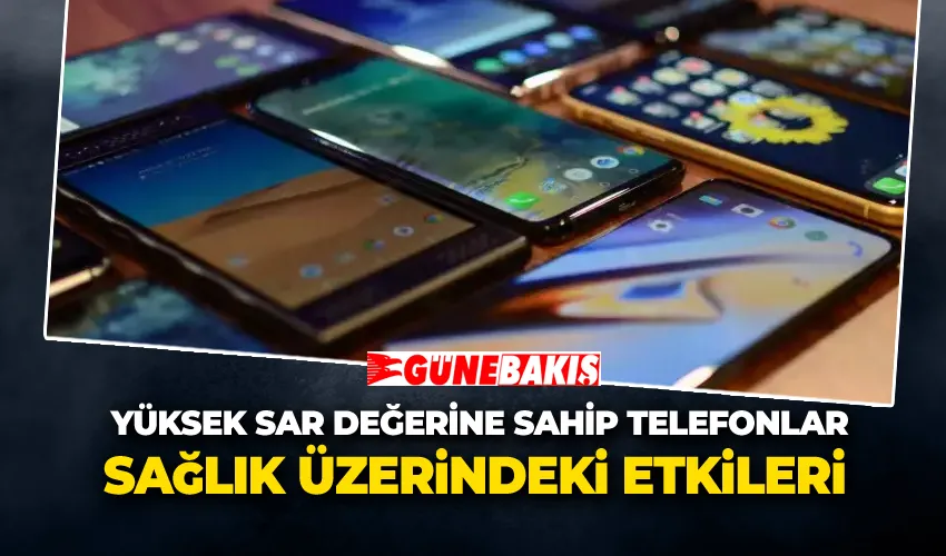 Yüksek SAR Değerine Sahip Telefonlar ve Sağlık Üzerindeki Etkileri