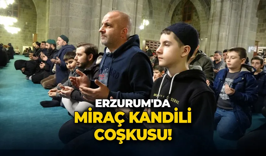 Erzurum’da Miraç Kandili coşkusu