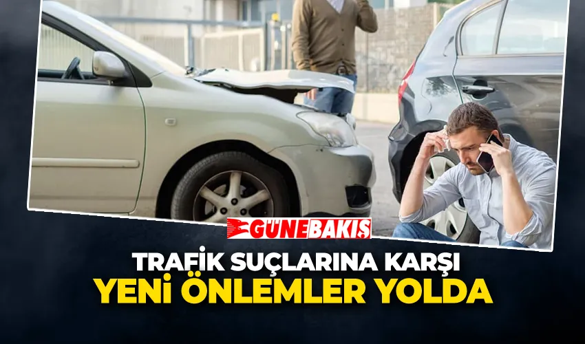 Trafik Suçlarına Karşı Yeni Önlemler Yolda