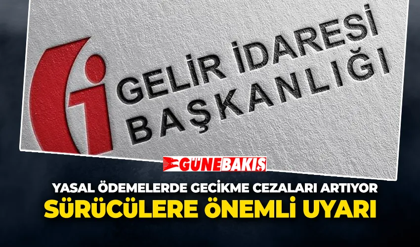 Yasal Ödemelerde Gecikme Cezaları Artıyor! Sürücülere Önemli Uyarı