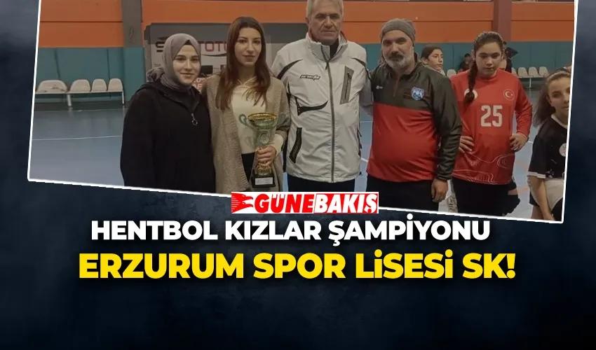 Hentbol Kızlar Şampiyonu Erzurum Spor Lisesi SK!