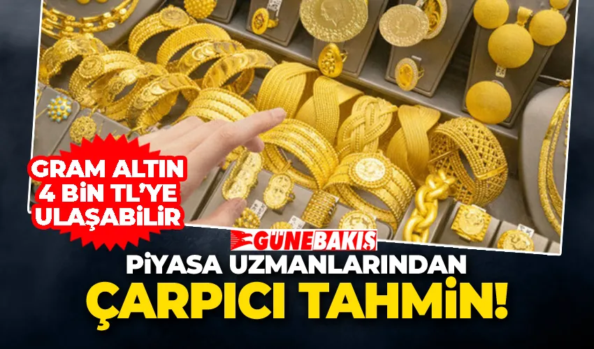 Piyasa Uzmanlarından Çarpıcı Tahmin: Gram Altın 4 Bin TL’ye Ulaşabilir