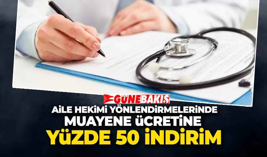 Aile Hekimi Yönlendirmelerinde Muayene Ücretine Yüzde 50 İndirim
