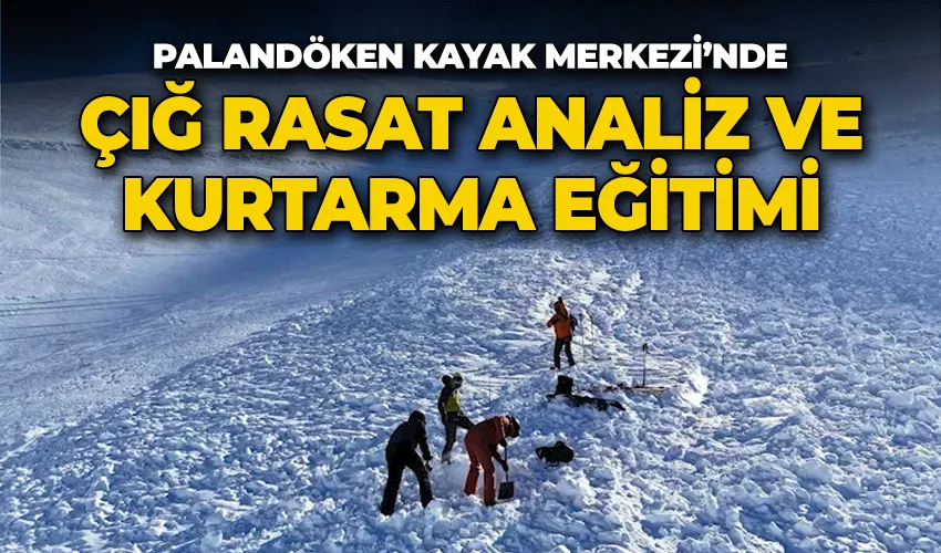 Palandöken Kayak Merkezi’nde çığ rasat analiz ve kurtarma eğitimi