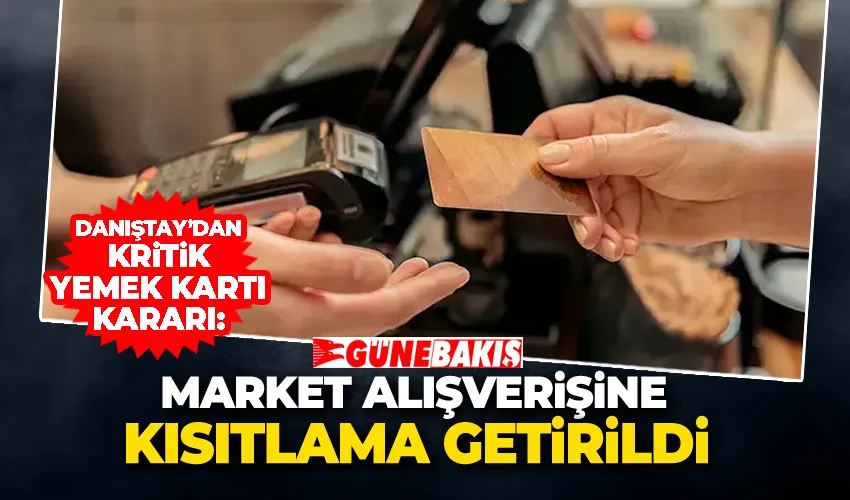 Danıştay’dan Kritik Yemek Kartı Kararı: Market Alışverişine Kısıtlama Getirildi