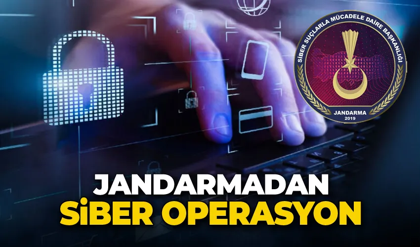 Jandarmadan siber operasyon