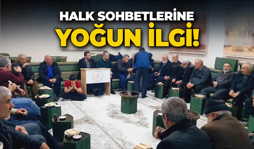 Halk sohbetlerine  yoğun ilgi