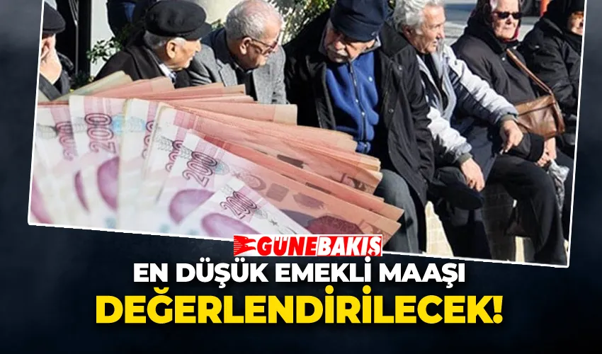 En Düşük Emekli Maaşı Değerlendirilecek 