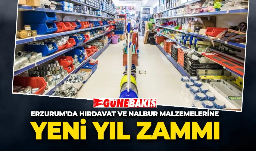 Erzurum’da Hırdavat ve Nalbur Malzemelerine Yeni Yıl Zammı