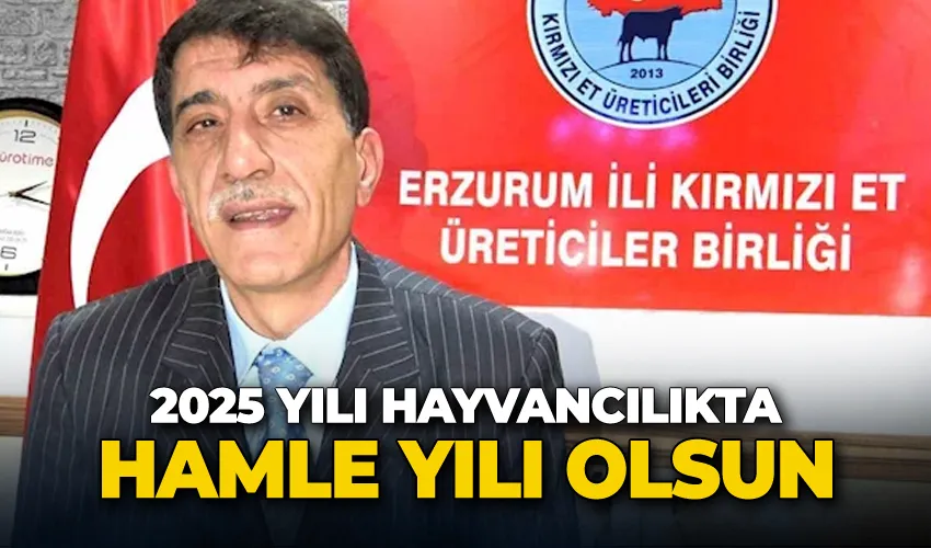 “2025 yılı hayvancılıkta hamle yılı olsun”