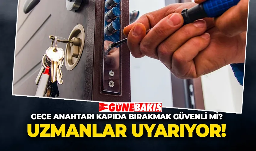 Gece Anahtarı Kapıda Bırakmak Güvenli mi? Uzmanlar Uyarıyor