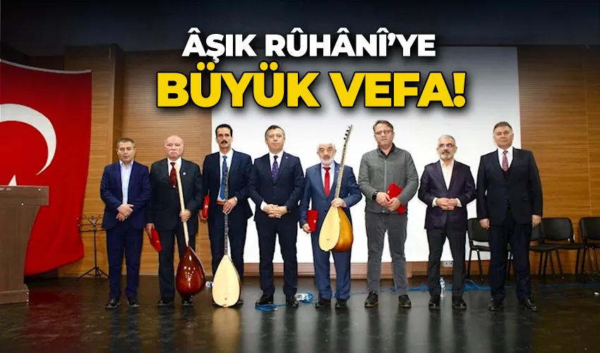 Âşık Rûhânî’ye vefa