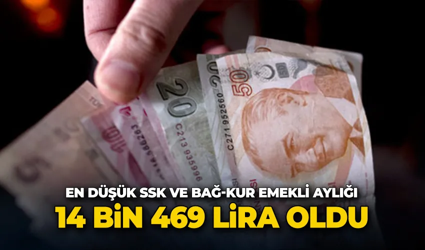 En düşük SSK ve Bağ-Kur emekli aylığı 14 bin 469 lira oldu