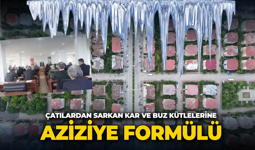 Çatılardan sarkan kar ve buz kütlelerine Aziziye formülü