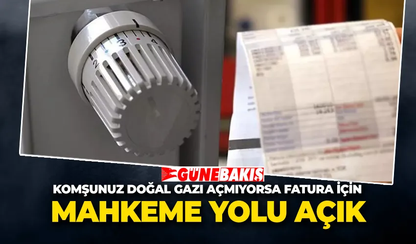 Komşunuz Doğal Gazı Açmıyorsa Fatura İçin Mahkeme Yolu Açık