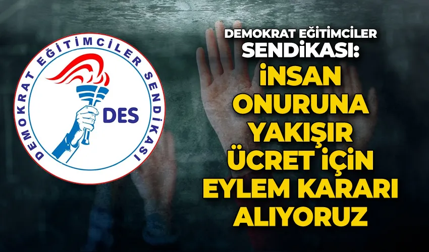 DES: “İnsan onuruna yakışır ücret için eylem kararı alıyoruz”