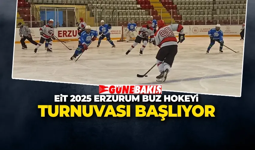 EİT 2025 Erzurum Buz Hokeyi Turnuvası Başlıyor