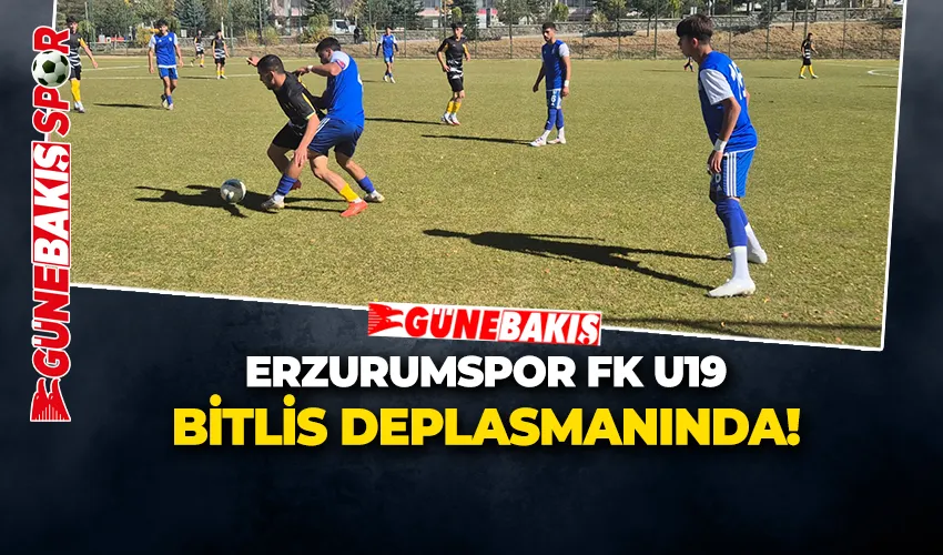 Erzurumspor FK U19 Bitlis Deplasmanında!