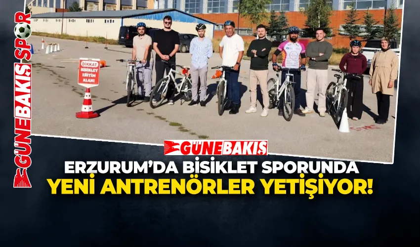 ERZURUM’DA BİSİKLET SPORUNDA YENİ ANTRENÖRLER YETİŞİYOR!