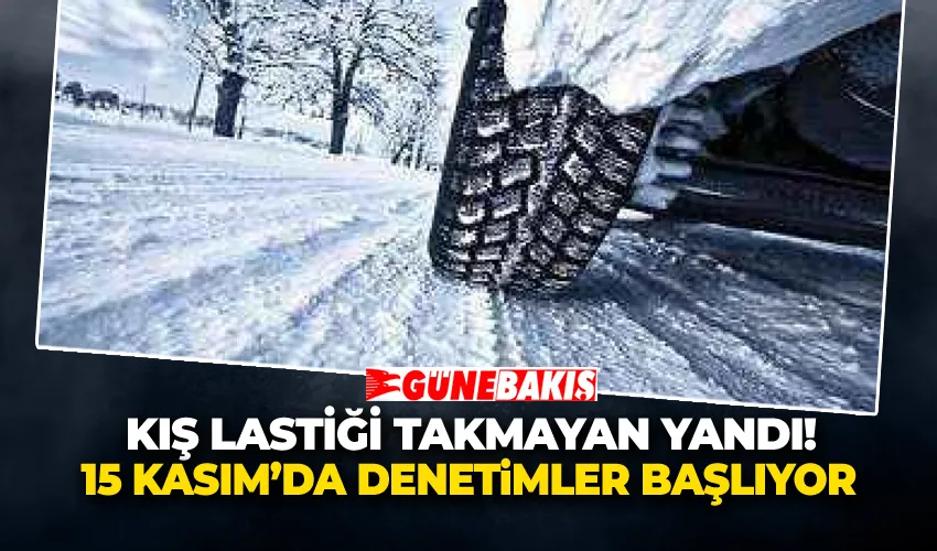 Kış Lastiği Takmayan Yandı! 15 Kasım’da Denetimler Başlıyor
