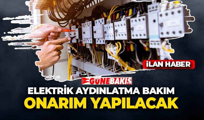 ELEKTRİK AYDINLATMA BAKIM, ONARIM YAPILACAK 