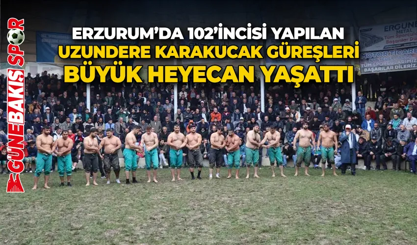 Erzurum’da 102’incisi yapılan Uzundere Karakucak Güreşleri büyük heyecan yaşattı