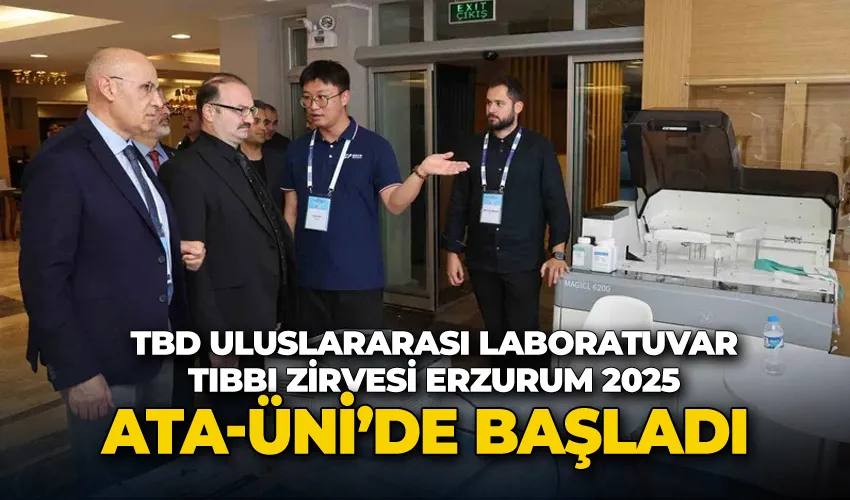 TBD Uluslararası Laboratuvar Tıbbı Zirvesi Erzurum 2025 Atatürk Üniversitesinde başladı