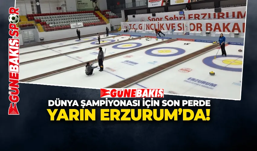 DÜNYA ŞAMPİYONASI İÇİN SON PERDE YARIN ERZURUM’DA!
