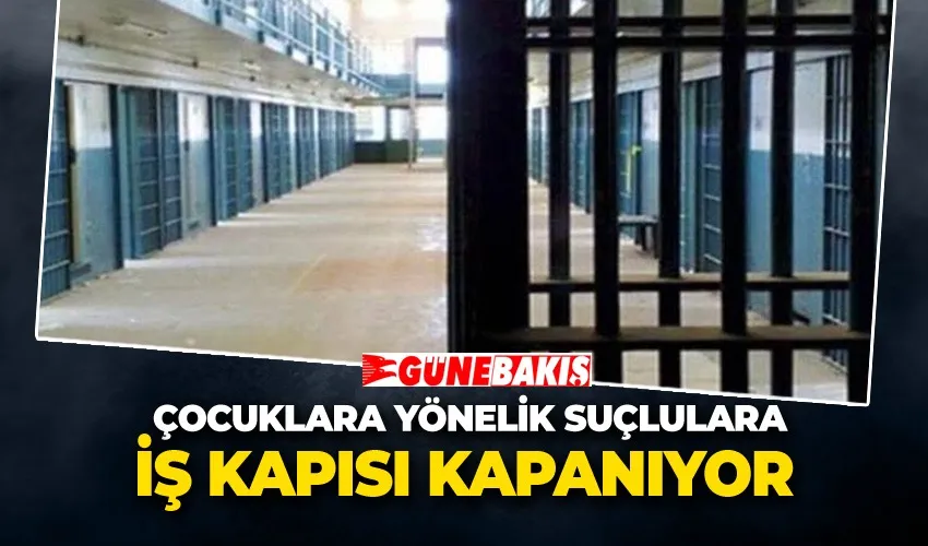  Çocuklara Yönelik Suçlulara İş Kapısı Kapanıyor