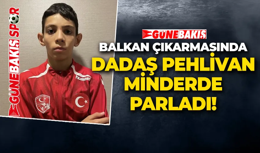 BALKAN ÇIKARMASINDA DADAŞ PEHLİVAN MİNDERDE PARLADI!