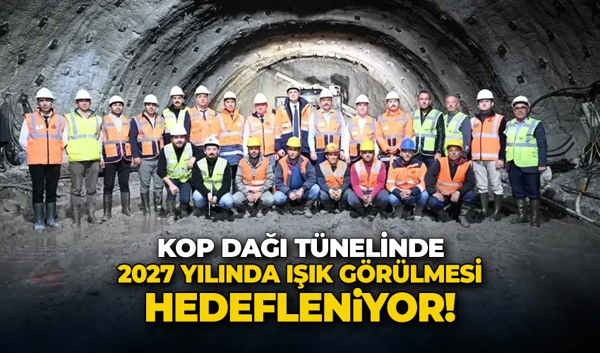 Kop Dağı Tünelinde, 2027 yılında ışık görülmesi hedefleniyor