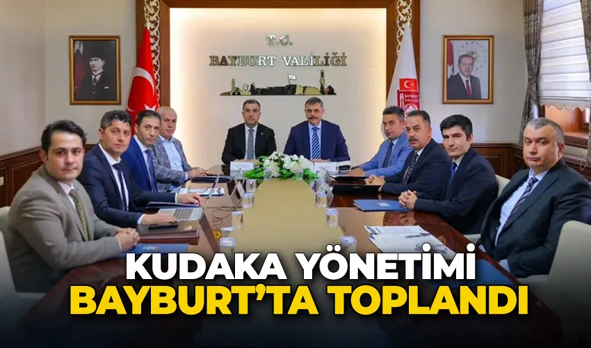 KUDAKA yönetimi Bayburt’ta toplandı