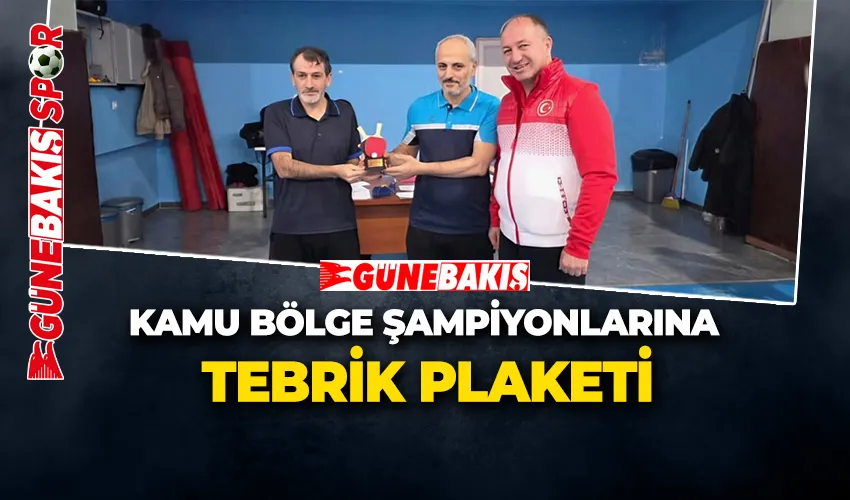 KAMU BÖLGE ŞAMPİYONLARINA TEBRİK PLAKETİ