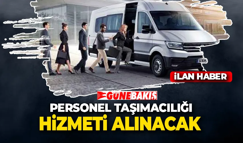 PERSONEL TAŞIMACILIĞI HİZMETİ ALINACAK