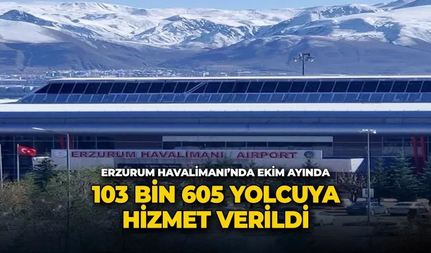 Erzurum Havalimanı’nda Ekim ayında 103 bin 605 yolcuya hizmet verildi
