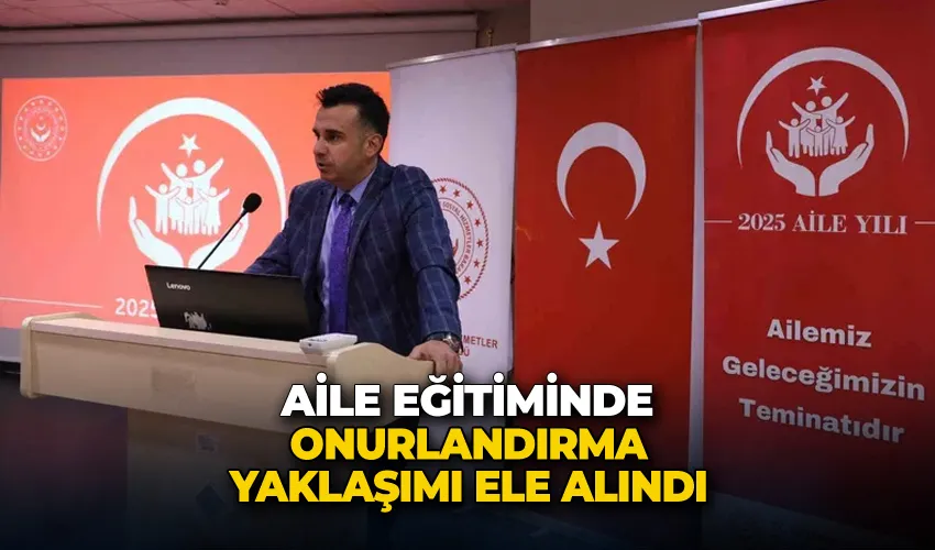 Aile eğitiminde onurlandırma yaklaşımı ele alındı