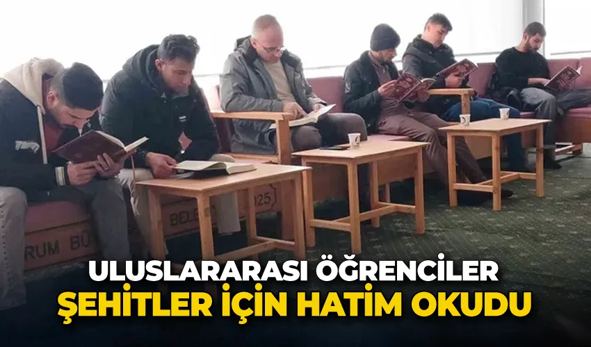 Uluslararası öğrenciler şehitler için hatim okudu
