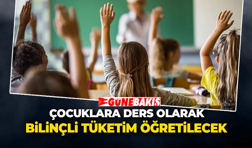 Çocuklara Ders Olarak Bilinçli Tüketim Öğretilecek