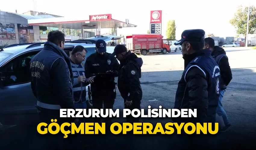 Erzurum polisinden göçmen operasyonu