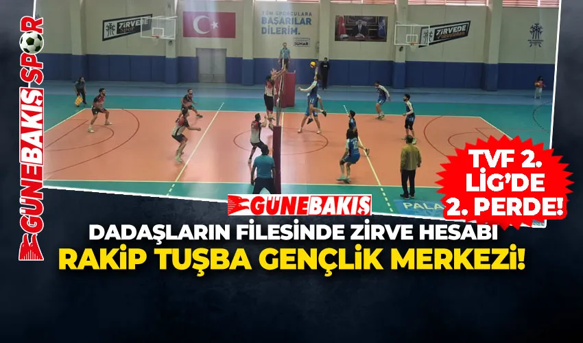 DADAŞLARIN FİLESİNDE ZİRVE HESABI: RAKİP TUŞBA GENÇLİK MERKEZİ!