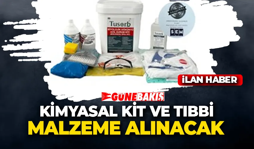 KİMYASAL KİT VE TIBBİ MALZEME ALINACAK 