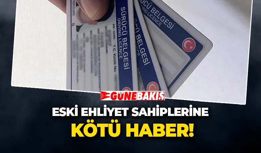 Eski Ehliyet Sahiplerine Kötü Haber