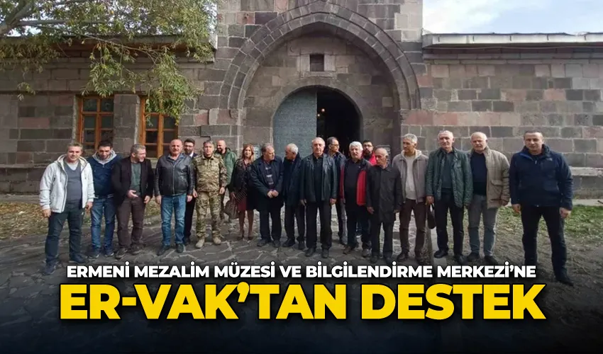 ER-VAK’tan Ermeni Mezalim Müzesi Ve Bilgilendirme Merkezi’ne destek