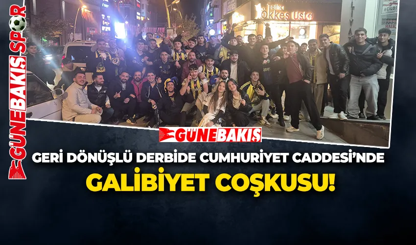 GERİ DÖNÜŞLÜ DERBİDE CUMHURİYET CADDESİ’NDE GALİBİYET COŞKUSU!